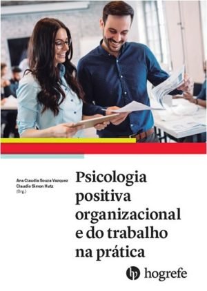 Psicologia positiva organizacional do trabalho na prática