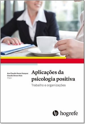 Aplicações da psicologia positiva - Trabalho e organizações