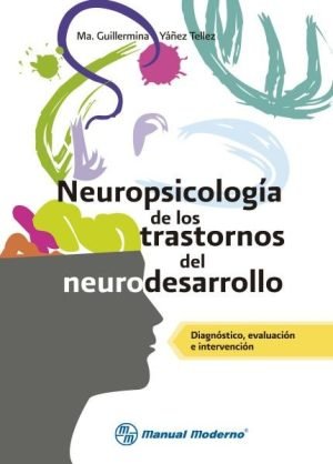 Neuropsicología de los trastornos del neurodesarrollo. Diagnóstico, evaluación e intervención.